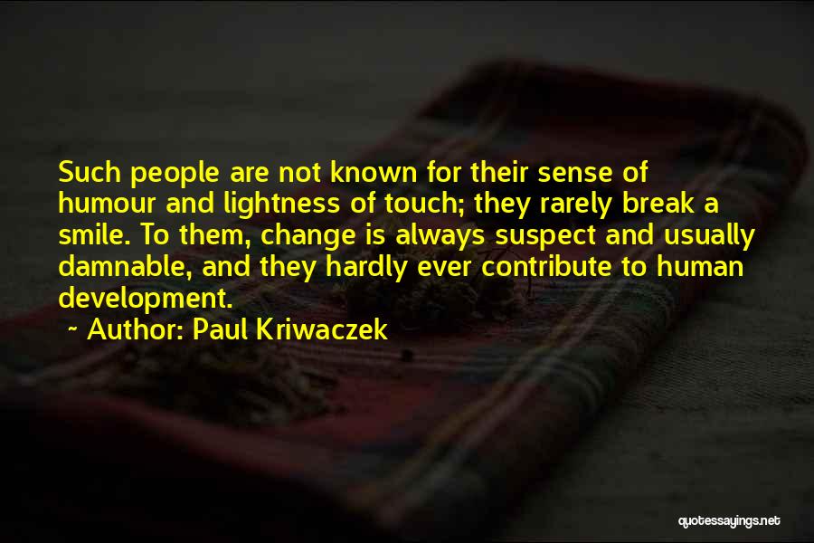Paul Kriwaczek Quotes: Such People Are Not Known For Their Sense Of Humour And Lightness Of Touch; They Rarely Break A Smile. To