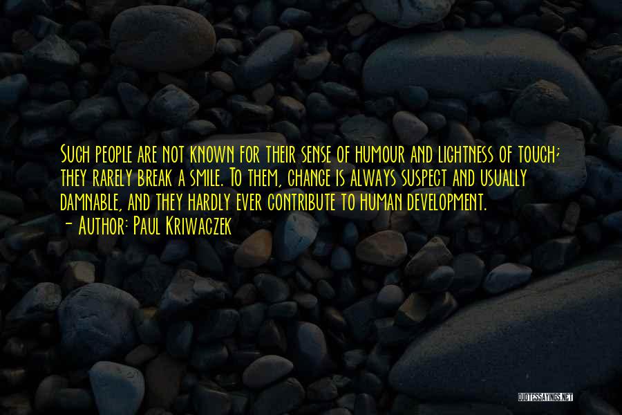 Paul Kriwaczek Quotes: Such People Are Not Known For Their Sense Of Humour And Lightness Of Touch; They Rarely Break A Smile. To