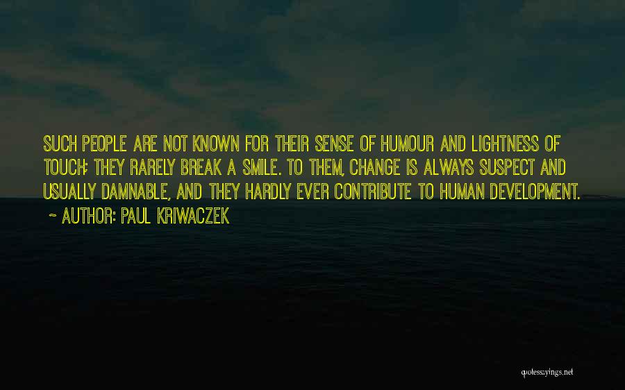 Paul Kriwaczek Quotes: Such People Are Not Known For Their Sense Of Humour And Lightness Of Touch; They Rarely Break A Smile. To