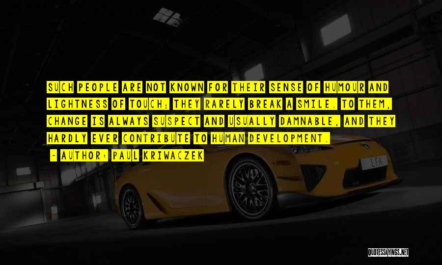 Paul Kriwaczek Quotes: Such People Are Not Known For Their Sense Of Humour And Lightness Of Touch; They Rarely Break A Smile. To