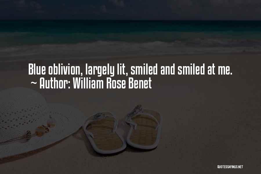 William Rose Benet Quotes: Blue Oblivion, Largely Lit, Smiled And Smiled At Me.