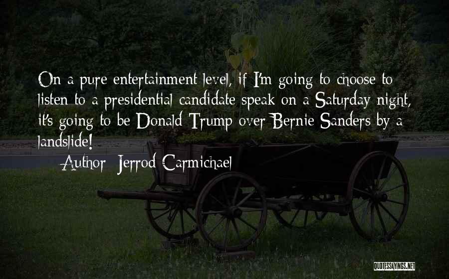 Jerrod Carmichael Quotes: On A Pure Entertainment Level, If I'm Going To Choose To Listen To A Presidential Candidate Speak On A Saturday