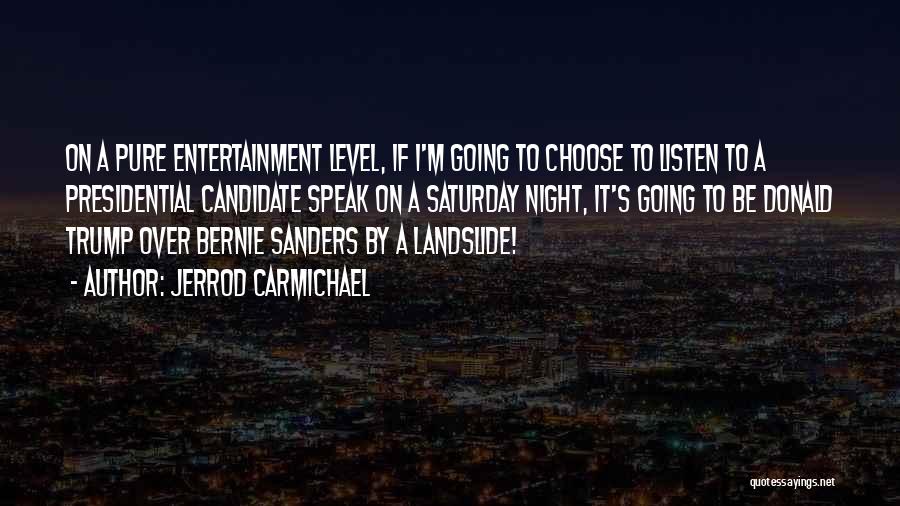 Jerrod Carmichael Quotes: On A Pure Entertainment Level, If I'm Going To Choose To Listen To A Presidential Candidate Speak On A Saturday