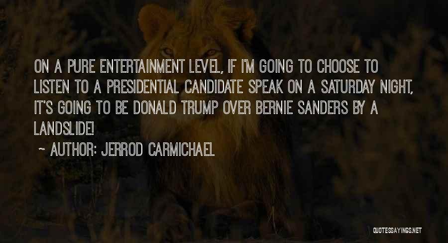 Jerrod Carmichael Quotes: On A Pure Entertainment Level, If I'm Going To Choose To Listen To A Presidential Candidate Speak On A Saturday