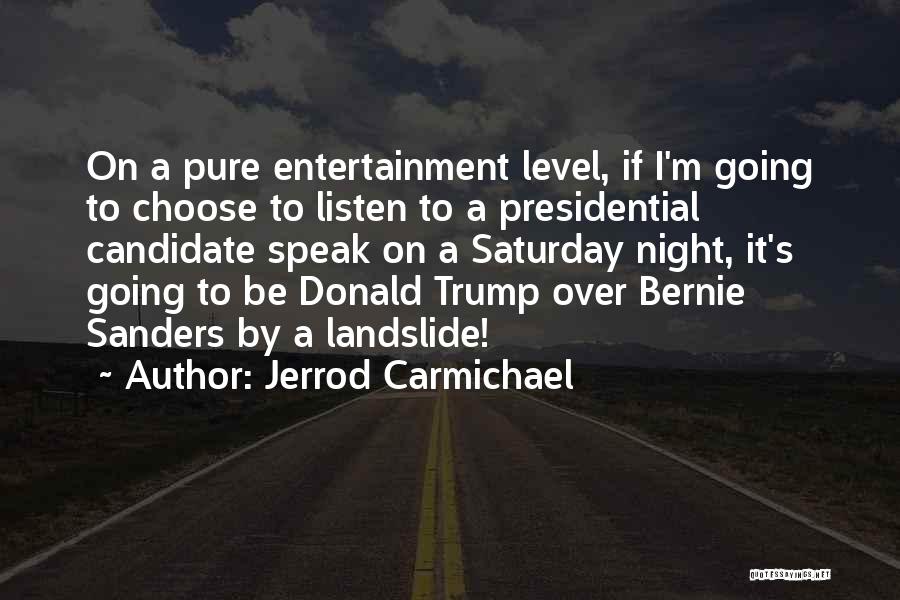 Jerrod Carmichael Quotes: On A Pure Entertainment Level, If I'm Going To Choose To Listen To A Presidential Candidate Speak On A Saturday
