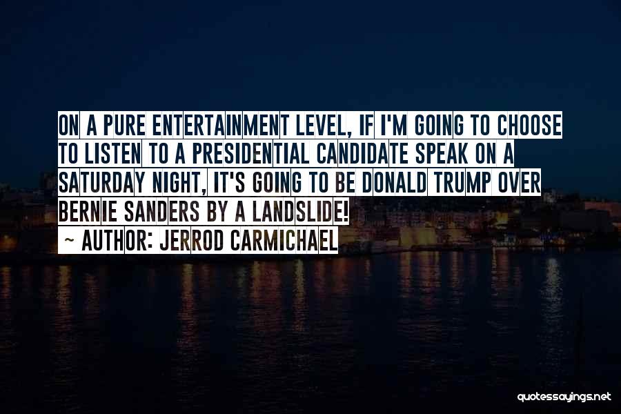 Jerrod Carmichael Quotes: On A Pure Entertainment Level, If I'm Going To Choose To Listen To A Presidential Candidate Speak On A Saturday