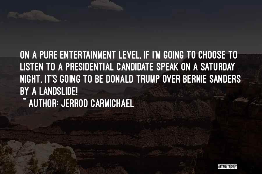 Jerrod Carmichael Quotes: On A Pure Entertainment Level, If I'm Going To Choose To Listen To A Presidential Candidate Speak On A Saturday