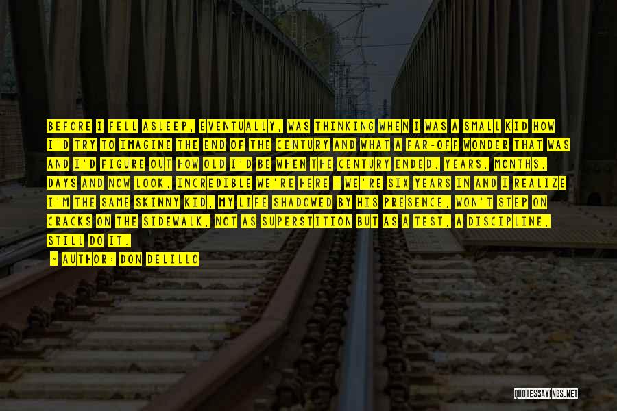 Don DeLillo Quotes: Before I Fell Asleep, Eventually, Was Thinking When I Was A Small Kid How I'd Try To Imagine The End