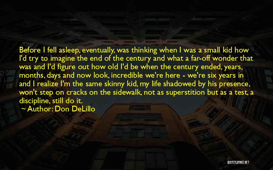 Don DeLillo Quotes: Before I Fell Asleep, Eventually, Was Thinking When I Was A Small Kid How I'd Try To Imagine The End