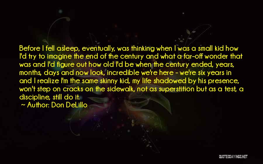 Don DeLillo Quotes: Before I Fell Asleep, Eventually, Was Thinking When I Was A Small Kid How I'd Try To Imagine The End