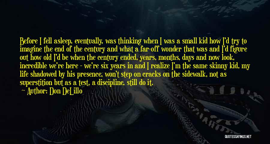 Don DeLillo Quotes: Before I Fell Asleep, Eventually, Was Thinking When I Was A Small Kid How I'd Try To Imagine The End