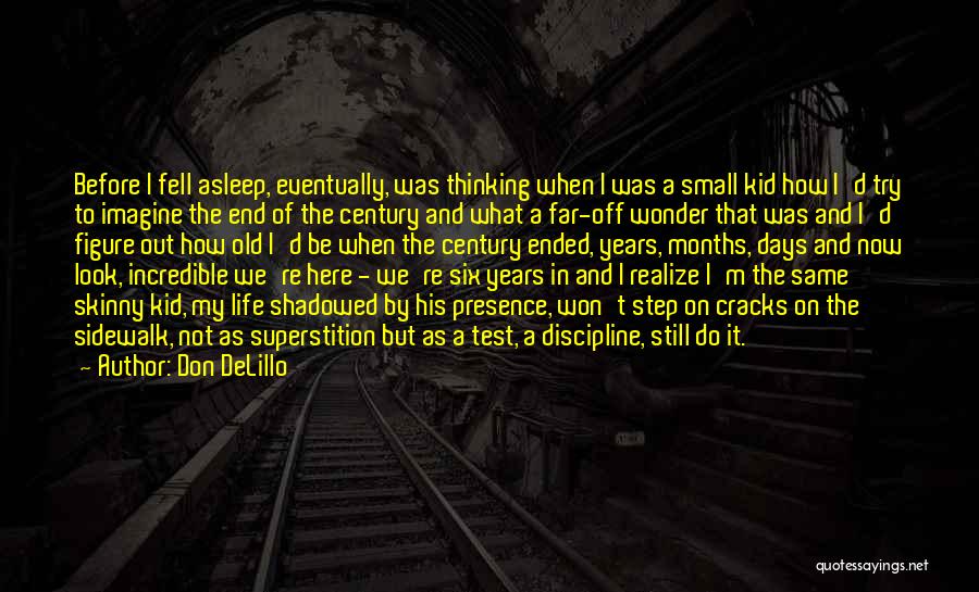 Don DeLillo Quotes: Before I Fell Asleep, Eventually, Was Thinking When I Was A Small Kid How I'd Try To Imagine The End