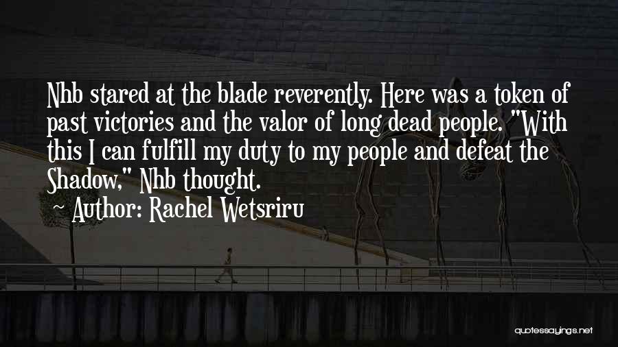 Rachel Wetsriru Quotes: Nhb Stared At The Blade Reverently. Here Was A Token Of Past Victories And The Valor Of Long Dead People.
