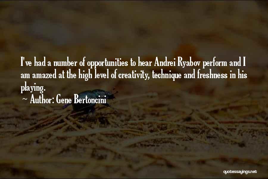 Gene Bertoncini Quotes: I've Had A Number Of Opportunities To Hear Andrei Ryabov Perform And I Am Amazed At The High Level Of