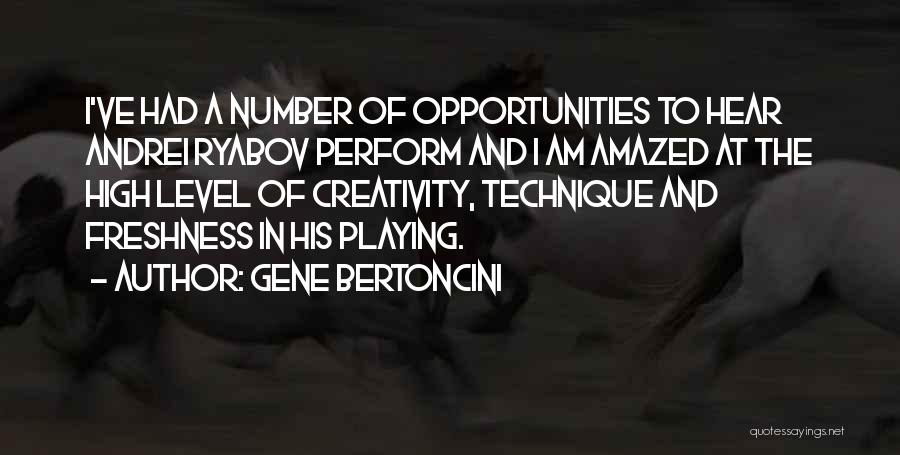 Gene Bertoncini Quotes: I've Had A Number Of Opportunities To Hear Andrei Ryabov Perform And I Am Amazed At The High Level Of