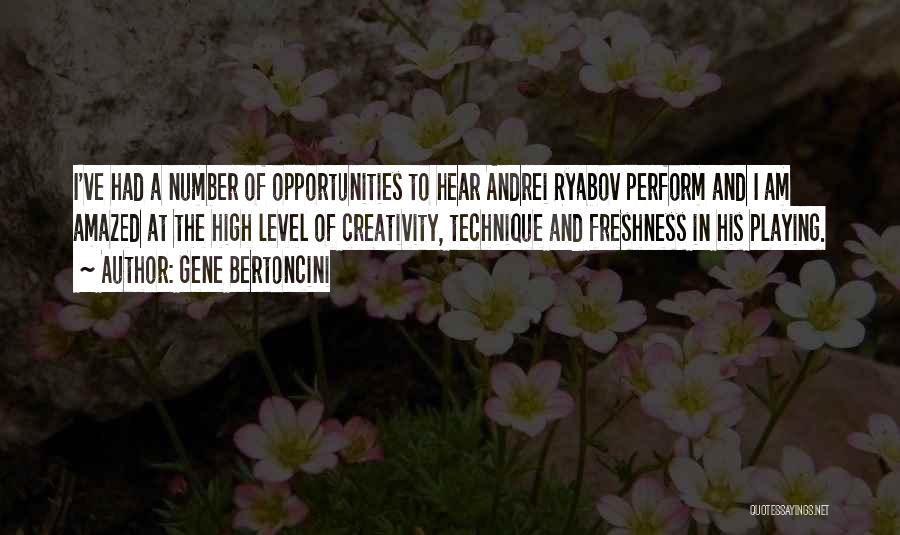 Gene Bertoncini Quotes: I've Had A Number Of Opportunities To Hear Andrei Ryabov Perform And I Am Amazed At The High Level Of