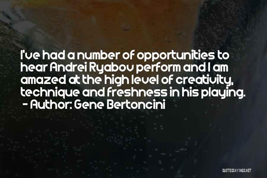 Gene Bertoncini Quotes: I've Had A Number Of Opportunities To Hear Andrei Ryabov Perform And I Am Amazed At The High Level Of