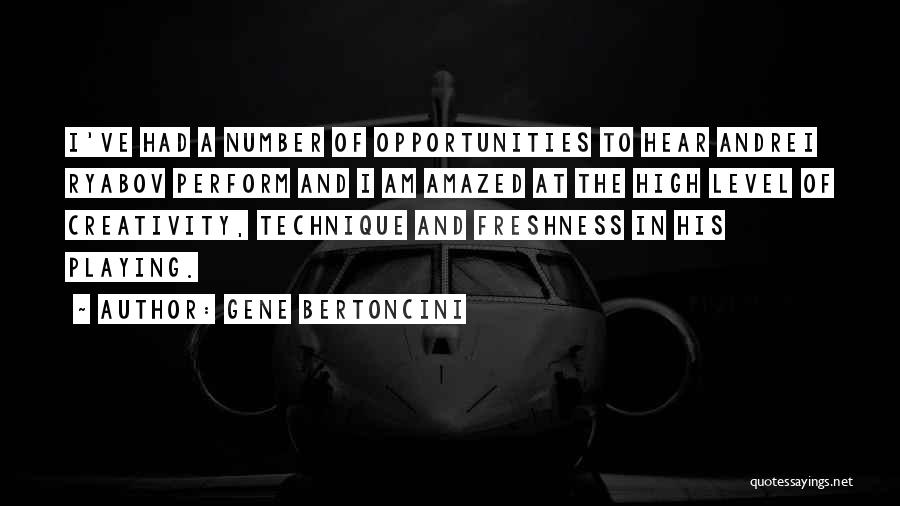 Gene Bertoncini Quotes: I've Had A Number Of Opportunities To Hear Andrei Ryabov Perform And I Am Amazed At The High Level Of