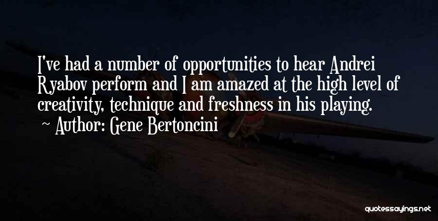 Gene Bertoncini Quotes: I've Had A Number Of Opportunities To Hear Andrei Ryabov Perform And I Am Amazed At The High Level Of