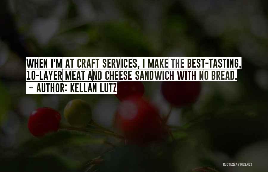 Kellan Lutz Quotes: When I'm At Craft Services, I Make The Best-tasting, 10-layer Meat And Cheese Sandwich With No Bread.