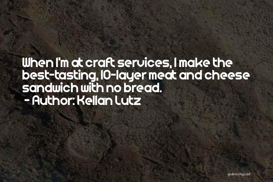 Kellan Lutz Quotes: When I'm At Craft Services, I Make The Best-tasting, 10-layer Meat And Cheese Sandwich With No Bread.