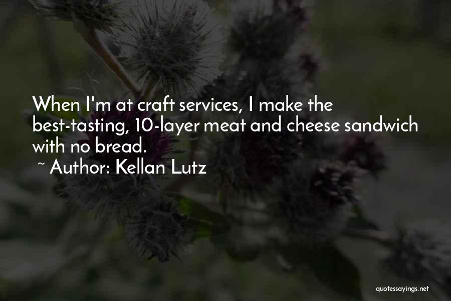 Kellan Lutz Quotes: When I'm At Craft Services, I Make The Best-tasting, 10-layer Meat And Cheese Sandwich With No Bread.