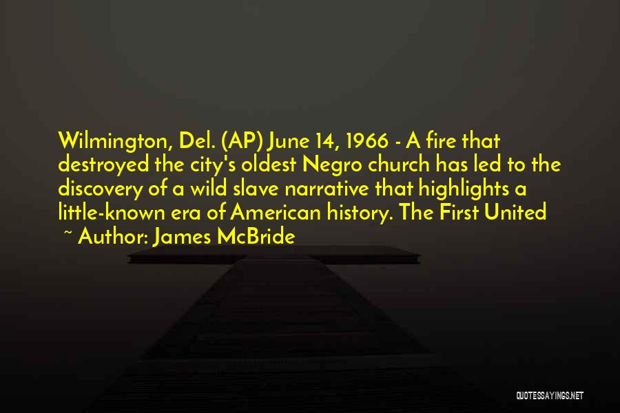 James McBride Quotes: Wilmington, Del. (ap) June 14, 1966 - A Fire That Destroyed The City's Oldest Negro Church Has Led To The