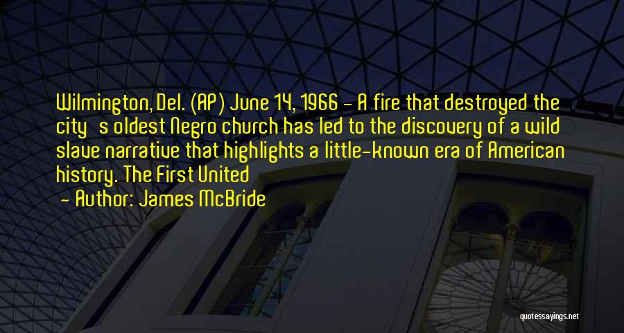 James McBride Quotes: Wilmington, Del. (ap) June 14, 1966 - A Fire That Destroyed The City's Oldest Negro Church Has Led To The