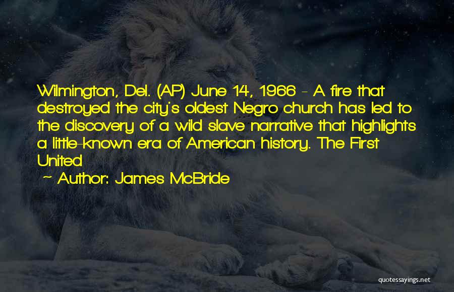 James McBride Quotes: Wilmington, Del. (ap) June 14, 1966 - A Fire That Destroyed The City's Oldest Negro Church Has Led To The