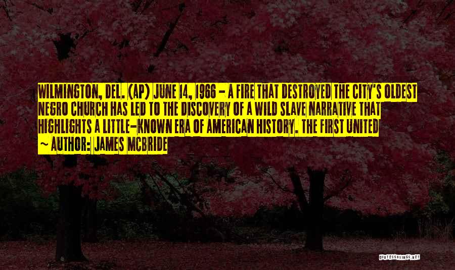 James McBride Quotes: Wilmington, Del. (ap) June 14, 1966 - A Fire That Destroyed The City's Oldest Negro Church Has Led To The