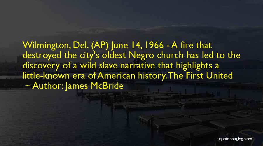 James McBride Quotes: Wilmington, Del. (ap) June 14, 1966 - A Fire That Destroyed The City's Oldest Negro Church Has Led To The