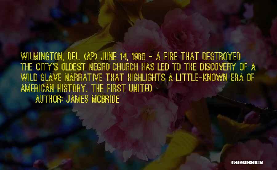 James McBride Quotes: Wilmington, Del. (ap) June 14, 1966 - A Fire That Destroyed The City's Oldest Negro Church Has Led To The