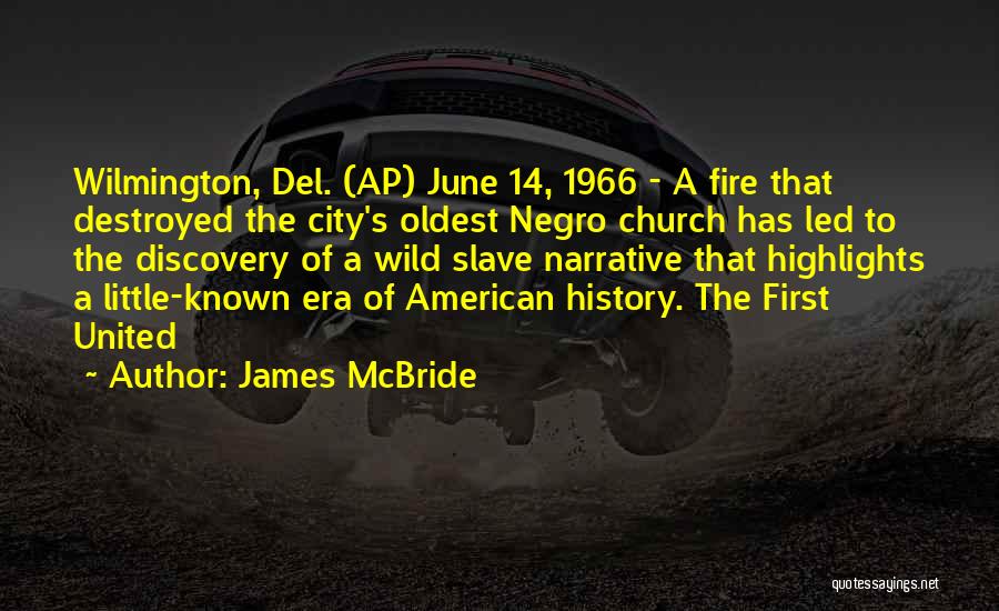 James McBride Quotes: Wilmington, Del. (ap) June 14, 1966 - A Fire That Destroyed The City's Oldest Negro Church Has Led To The