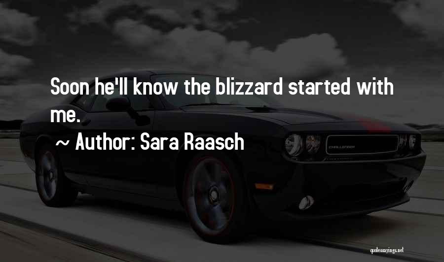 Sara Raasch Quotes: Soon He'll Know The Blizzard Started With Me.