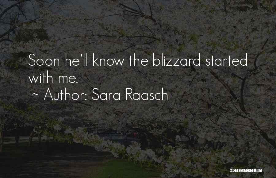 Sara Raasch Quotes: Soon He'll Know The Blizzard Started With Me.