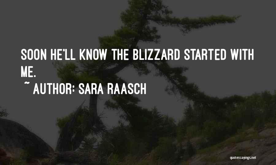 Sara Raasch Quotes: Soon He'll Know The Blizzard Started With Me.