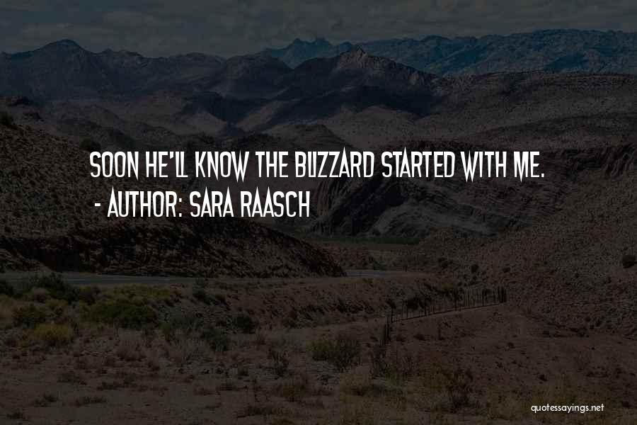 Sara Raasch Quotes: Soon He'll Know The Blizzard Started With Me.