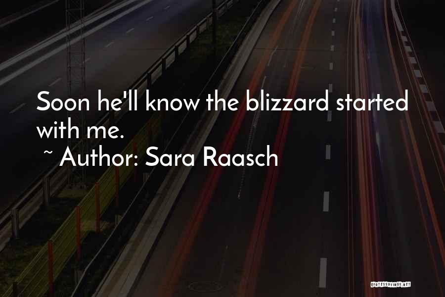Sara Raasch Quotes: Soon He'll Know The Blizzard Started With Me.