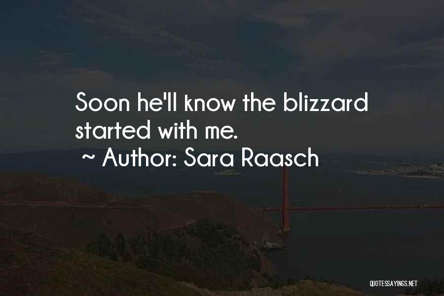 Sara Raasch Quotes: Soon He'll Know The Blizzard Started With Me.