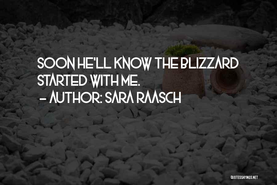 Sara Raasch Quotes: Soon He'll Know The Blizzard Started With Me.