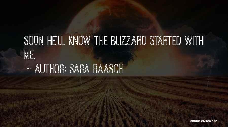 Sara Raasch Quotes: Soon He'll Know The Blizzard Started With Me.