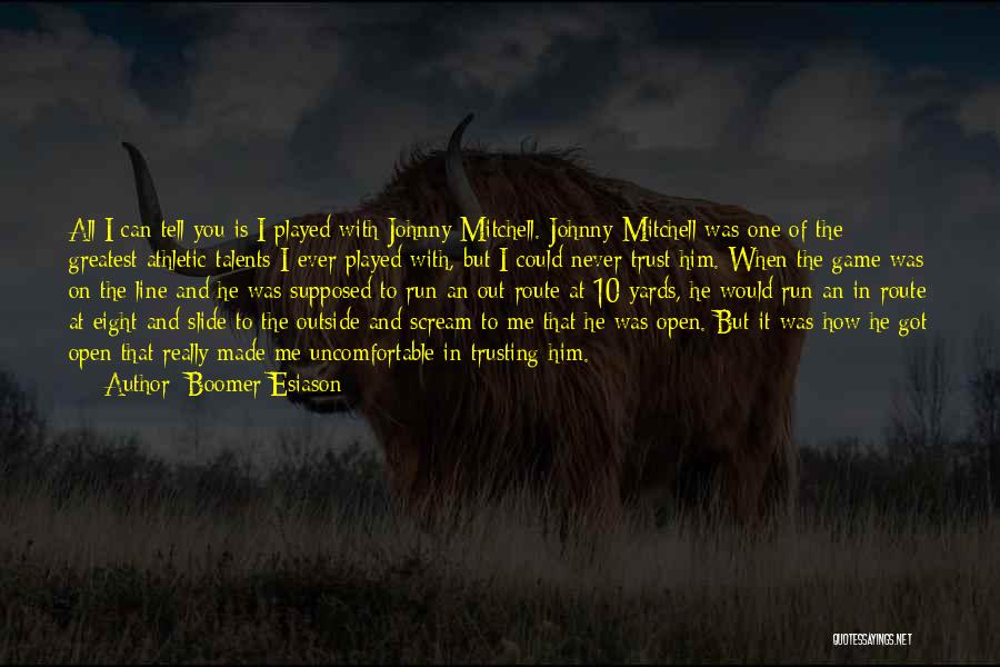 Boomer Esiason Quotes: All I Can Tell You Is I Played With Johnny Mitchell. Johnny Mitchell Was One Of The Greatest Athletic Talents