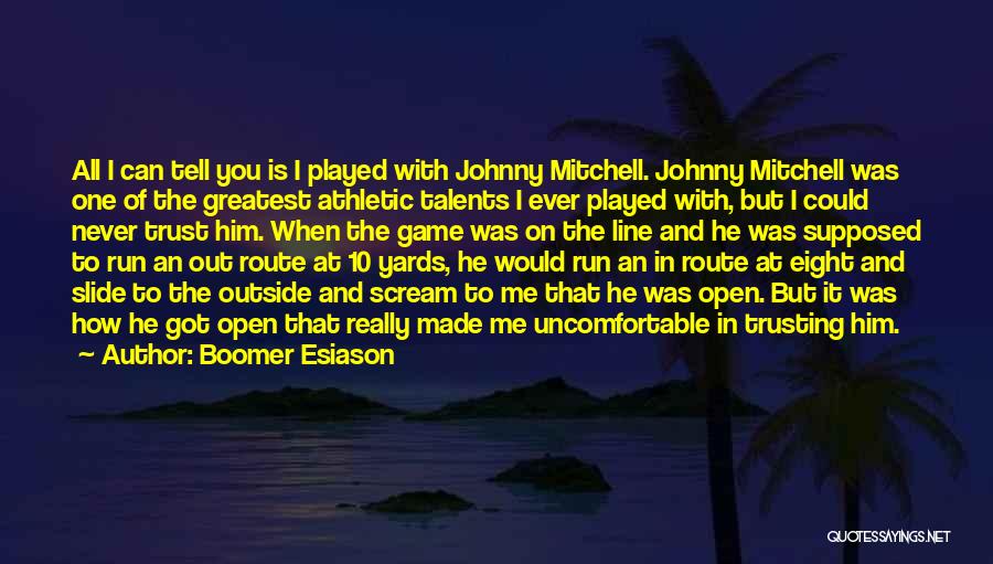 Boomer Esiason Quotes: All I Can Tell You Is I Played With Johnny Mitchell. Johnny Mitchell Was One Of The Greatest Athletic Talents