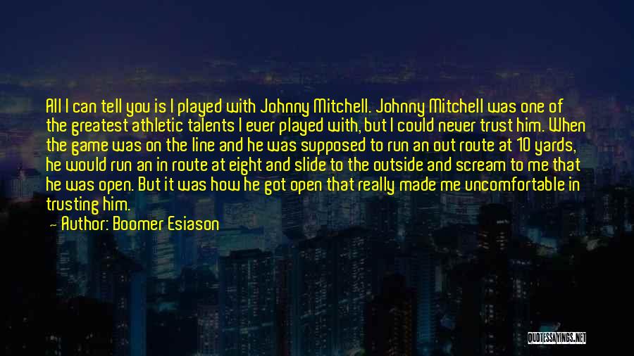 Boomer Esiason Quotes: All I Can Tell You Is I Played With Johnny Mitchell. Johnny Mitchell Was One Of The Greatest Athletic Talents