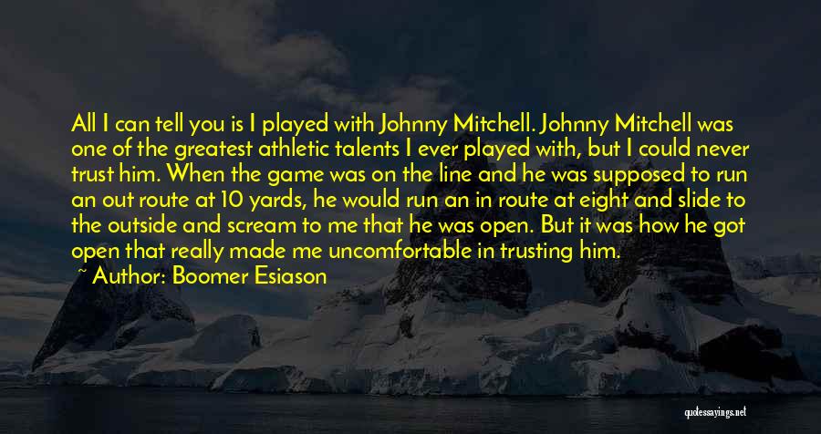 Boomer Esiason Quotes: All I Can Tell You Is I Played With Johnny Mitchell. Johnny Mitchell Was One Of The Greatest Athletic Talents