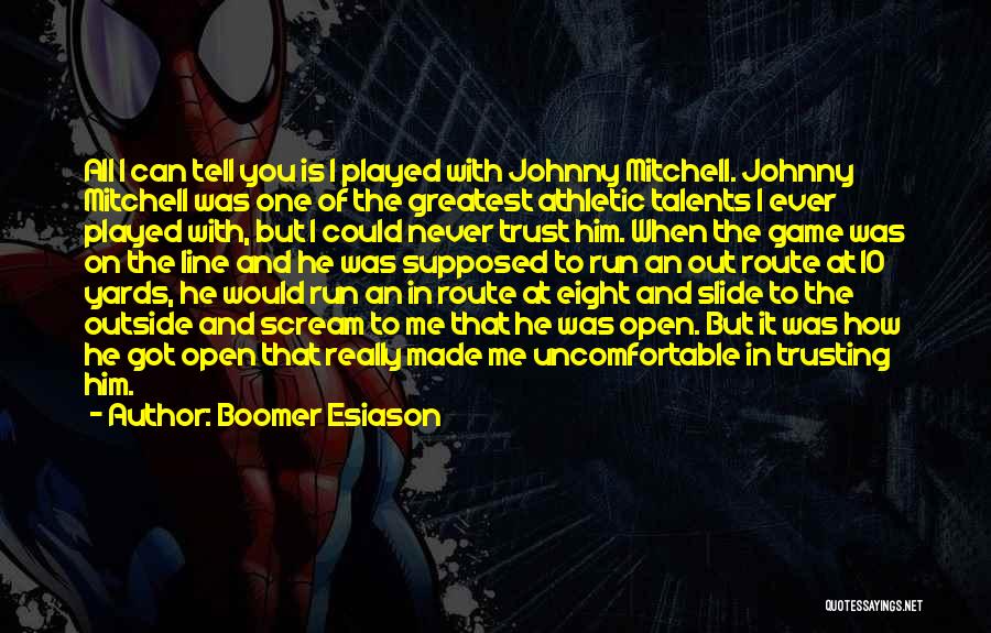 Boomer Esiason Quotes: All I Can Tell You Is I Played With Johnny Mitchell. Johnny Mitchell Was One Of The Greatest Athletic Talents