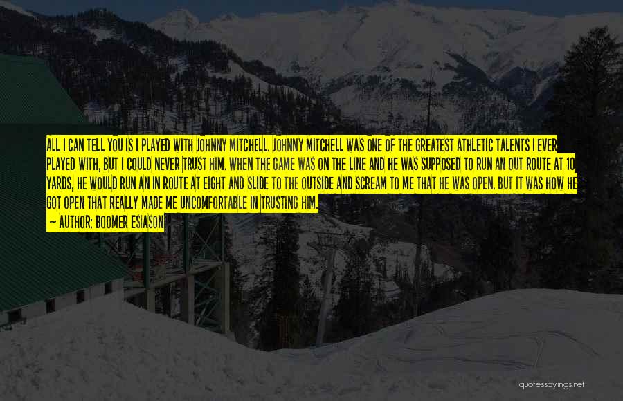 Boomer Esiason Quotes: All I Can Tell You Is I Played With Johnny Mitchell. Johnny Mitchell Was One Of The Greatest Athletic Talents