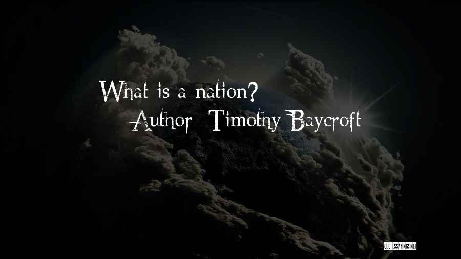 Timothy Baycroft Quotes: What Is A Nation?