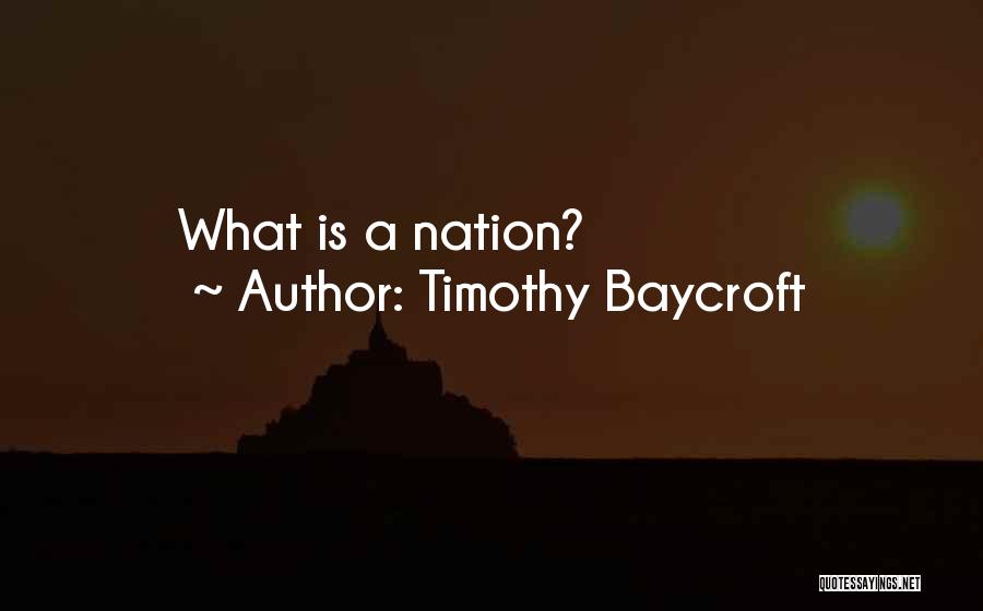 Timothy Baycroft Quotes: What Is A Nation?