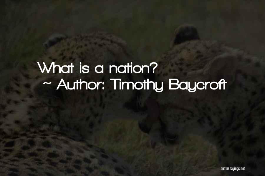 Timothy Baycroft Quotes: What Is A Nation?
